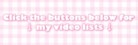 click the buttons below for my video lists
