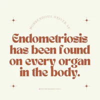 endometriosis has been found in every organ in the body