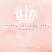 for the ones feeling lonely by george griffiths