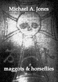 maggots and horseflies by michael a jones
