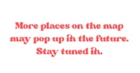 more places on the map may pop up in the future stay tuned in