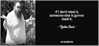 if i don't steal it someone else is going to steal it - yoda