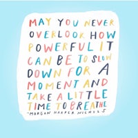 may you never overpower how you can be powerful in a slow moment and a little breathe