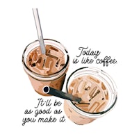 two cups of coffee with the words today is like coffee