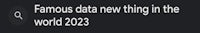 famous data new thing in the world 2023