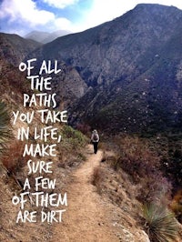 of all the paths you take in life, sure a few of them are dirt