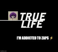 true life i'm addicted to zaps