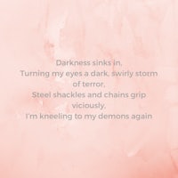 darkness sinks in, turning my eyes into a dark swish storm of terror