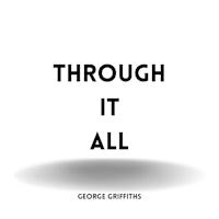 through it all by george griffiths