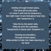 a poem with the words,'smiling through broken glass'