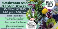 a flyer for a mushroom succulent garden workshop