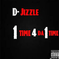 d jizzle - 1 time 4 da time