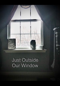 just outside our window