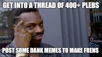 into a thread of 400 peeps post some bank memes to make friends