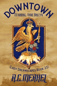 Downtown starring Anne Boleyn by A.C. Merkel. Anne’s Falcon seal in blue adorns this gold antique cover. 