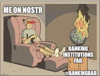 me on nostr banking institutions fail banking bad | made w/ imgflip meme maker