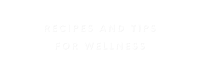 recipes and tips for wellness