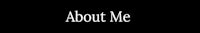 a black background with the words about me on it