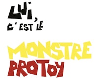 lui c'est l'monstere protoy