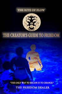 The Rite of Flow: The Creator's Guide to Freedom By The Freedom Dealer