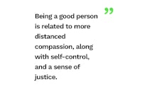 being a good person is related to more compassion, along with a sense of control and justice