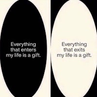 everything that enters that enters my life is my life is a gift