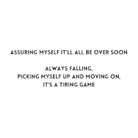 a black and white quote that says assuming myself i'll be over soon always falling picking myself up and moving on it's 
