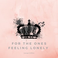 for the ones feeling lonely