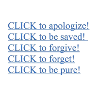 click to apologize click to be saved click to forgive be pure