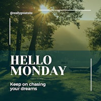 hello monday keep on chasing your dreams