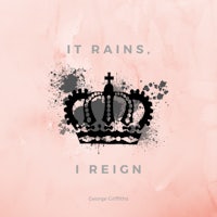it rains, i reign