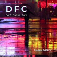dfc don't fuck care by george griffiths