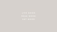 live good read good eat good