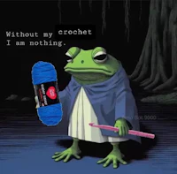 a frog holding a blue yarn with the caption without my crochet i am nothing