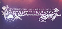 surround yourself with good people and good coffee