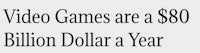 video games are a billion dollar a year