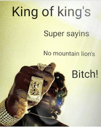king of king's says super no mountain lion's bitch