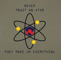 never trust an atom they make up everything