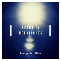 heart in headlights by george griffiths