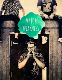 a poster with the words major weakness on it