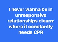 never wanna be in an inconsistent relationships clearer where it constantly needs cpr