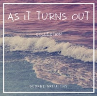 as it turns out collection by george griffiths