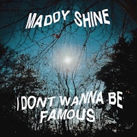 maddie shine - i don't wanna be famous