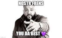 nostra frens you da best | image made w/ imgflip meme maker