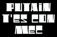 a black background with the words putain tees con mec
