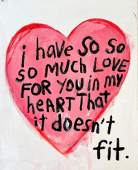 i have so much love for you in my heart that it doesn't fit