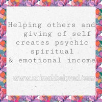 helping others and giving of creates self spiritual & emotional income