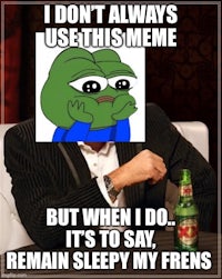 I don't always use this meme but when i do it says,remain sleepy freds