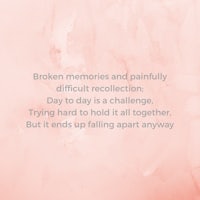 broken memories and pain difficult recollection
