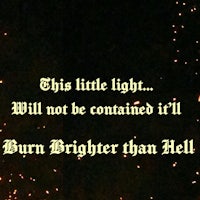 this little light will not be contained it will burn brighter than hell